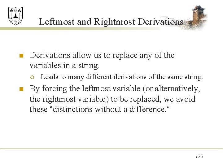 Leftmost and Rightmost Derivations n Derivations allow us to replace any of the variables