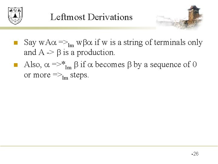 Leftmost Derivations n n Say w. A =>lm w if w is a string