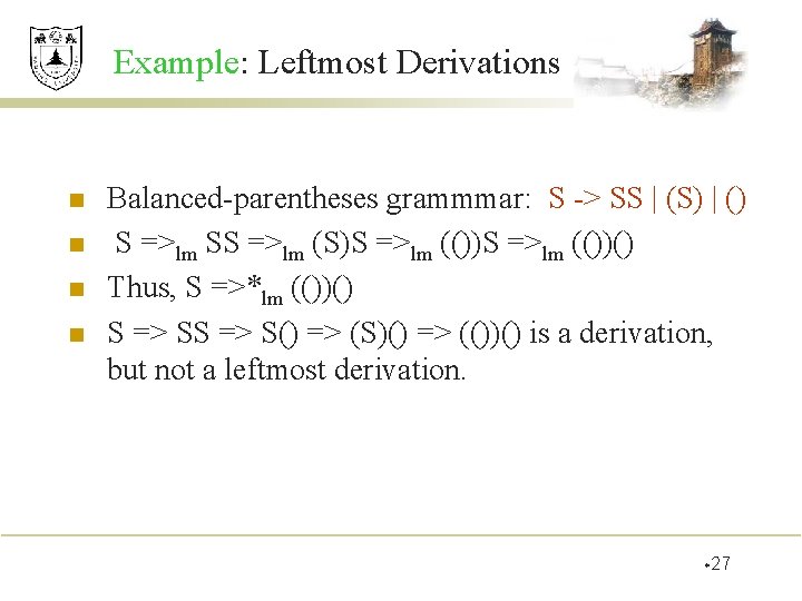 Example: Leftmost Derivations n n Balanced-parentheses grammmar: S -> SS | (S) | ()