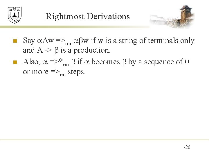 Rightmost Derivations n n Say Aw =>rm w if w is a string of