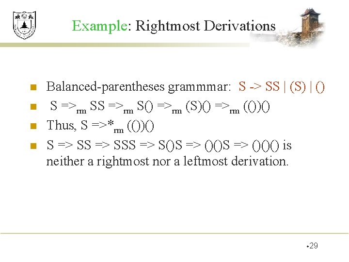 Example: Rightmost Derivations n n Balanced-parentheses grammmar: S -> SS | (S) | ()