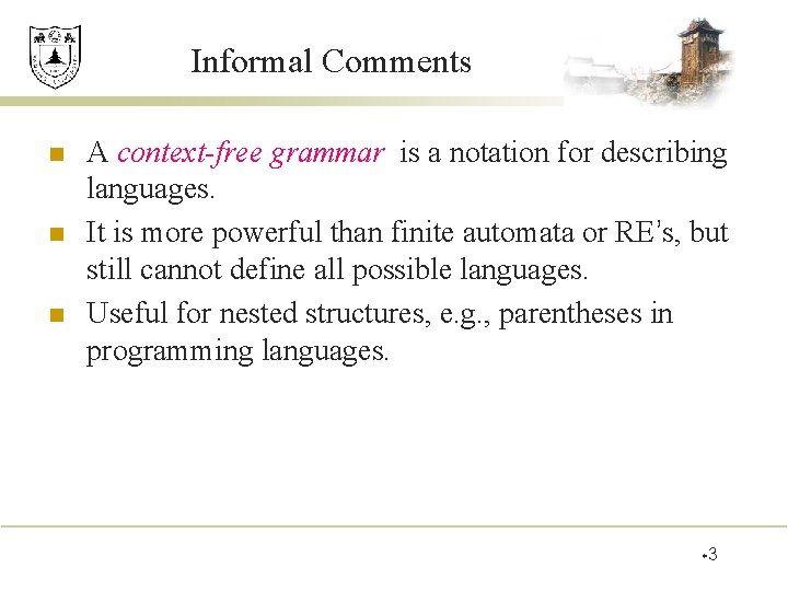 Informal Comments n n n A context-free grammar is a notation for describing languages.