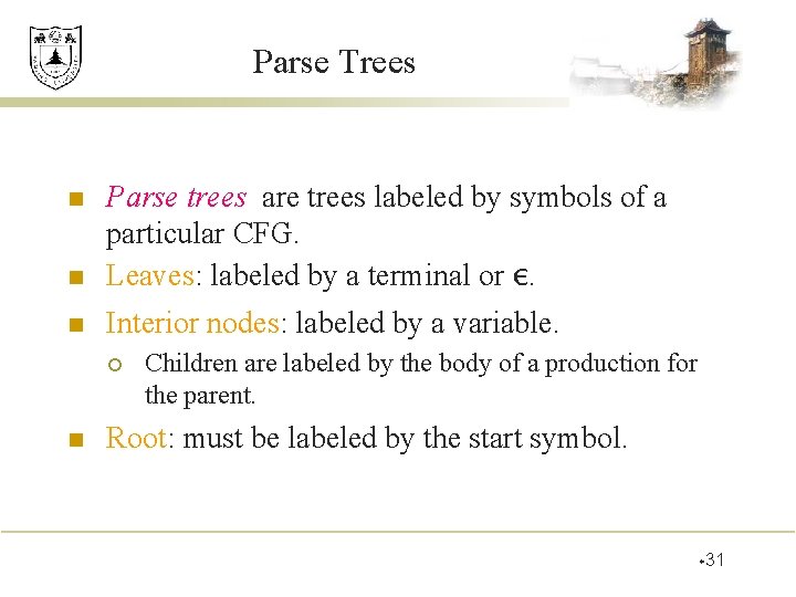 Parse Trees n Parse trees are trees labeled by symbols of a particular CFG.