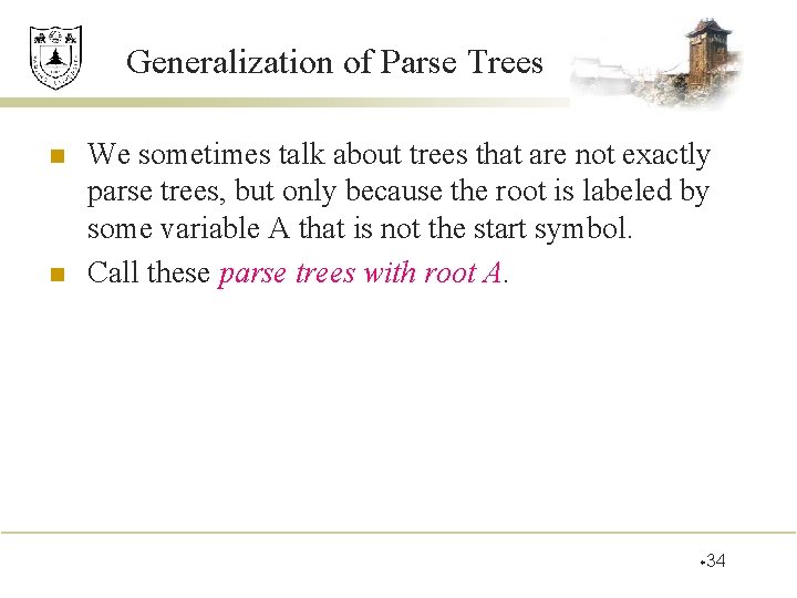 Generalization of Parse Trees n n We sometimes talk about trees that are not
