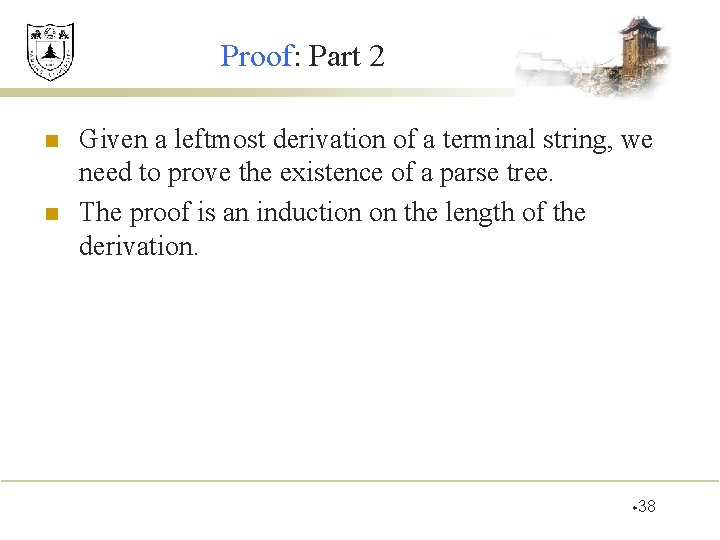 Proof: Part 2 n n Given a leftmost derivation of a terminal string, we