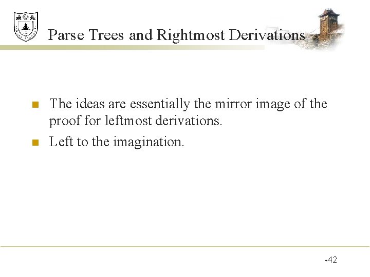 Parse Trees and Rightmost Derivations n n The ideas are essentially the mirror image