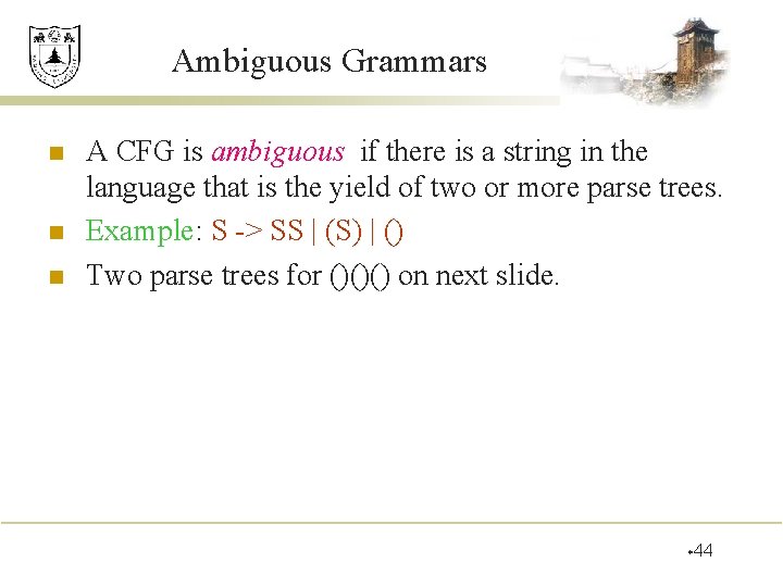 Ambiguous Grammars n n n A CFG is ambiguous if there is a string