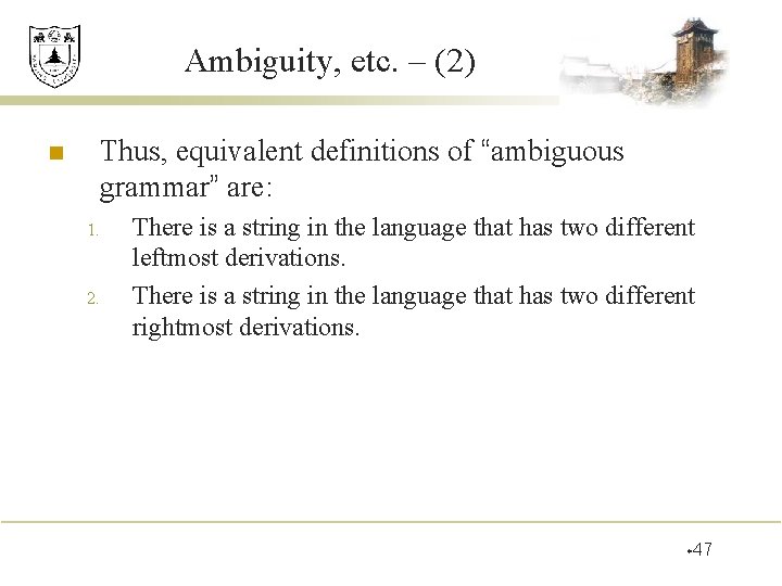 Ambiguity, etc. – (2) n Thus, equivalent definitions of “ambiguous grammar” are: 1. 2.