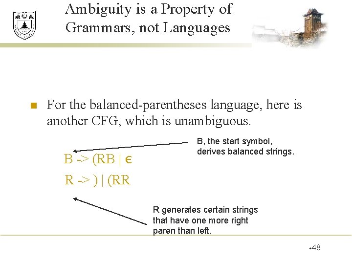 Ambiguity is a Property of Grammars, not Languages n For the balanced-parentheses language, here