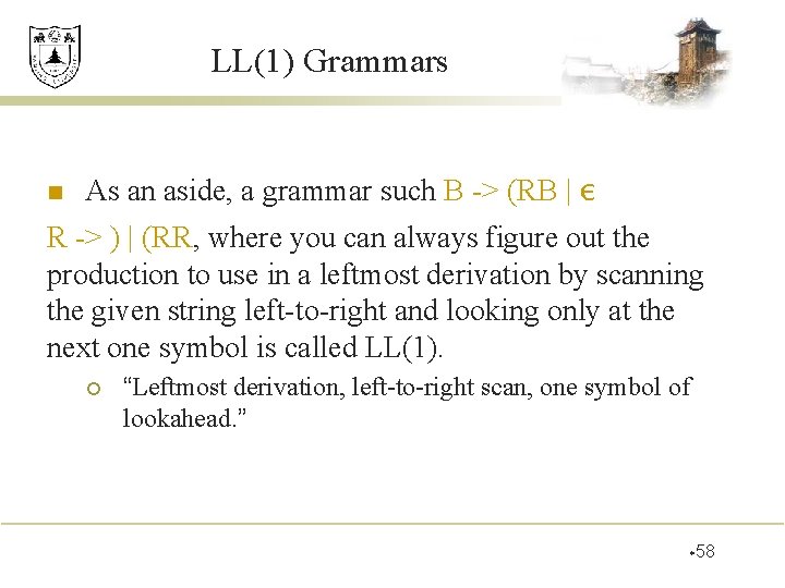 LL(1) Grammars n As an aside, a grammar such B -> (RB | ε