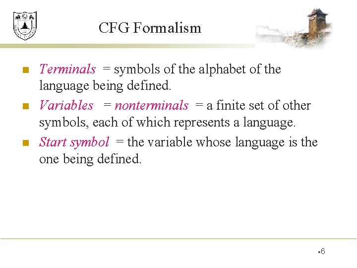 CFG Formalism n n n Terminals = symbols of the alphabet of the language