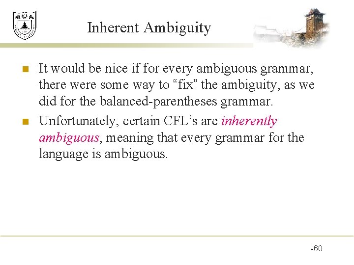 Inherent Ambiguity n n It would be nice if for every ambiguous grammar, there