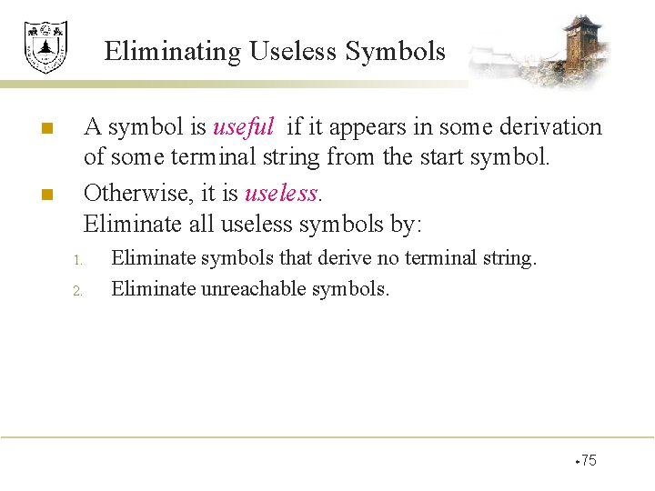 Eliminating Useless Symbols n n A symbol is useful if it appears in some