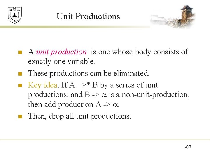 Unit Productions n n A unit production is one whose body consists of exactly