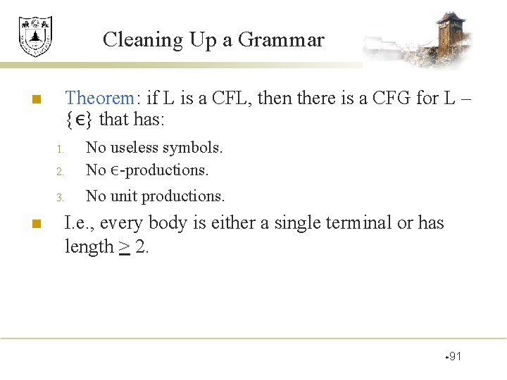 Cleaning Up a Grammar n Theorem: if L is a CFL, then there is