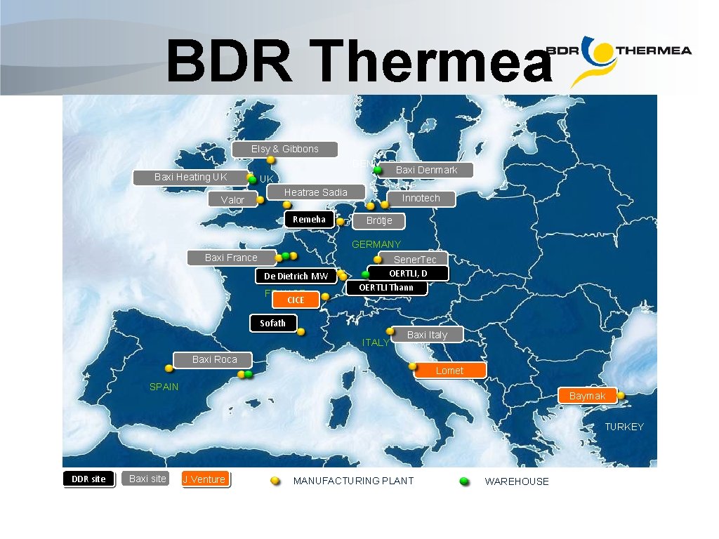 BDR Thermea currently has 21 locations Elsy & Gibbons Baxi Heating UK Valor DENMARK