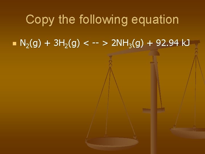 Copy the following equation n N 2(g) + 3 H 2(g) < -- >