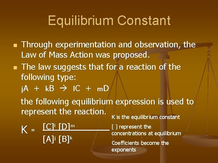 Equilibrium Constant n n Through experimentation and observation, the Law of Mass Action was