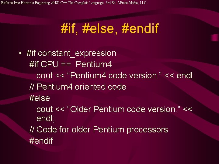 Refer to Ivor Horton’s Beginning ANSI C++ The Complete Language, 3 rd Ed. APress Refer to Ivor Horton’s Beginning ANSI C++ The Complete Language, 3 rd Ed. APress