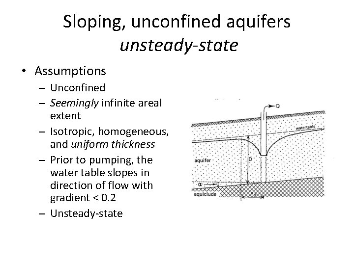 Sloping, unconfined aquifers unsteady-state • Assumptions – Unconfined – Seemingly infinite areal extent –