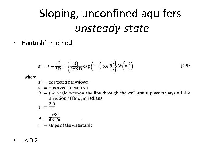 Sloping, unconfined aquifers unsteady-state • Hantush’s method • i < 0. 2 