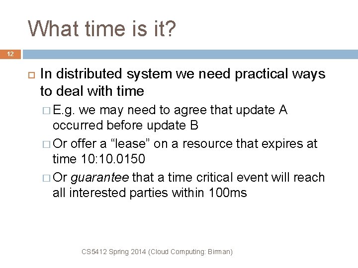 What time is it? 12 In distributed system we need practical ways to deal