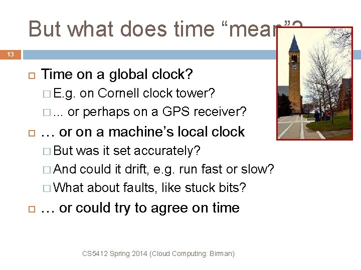 But what does time “mean”? 13 Time on a global clock? � E. g.