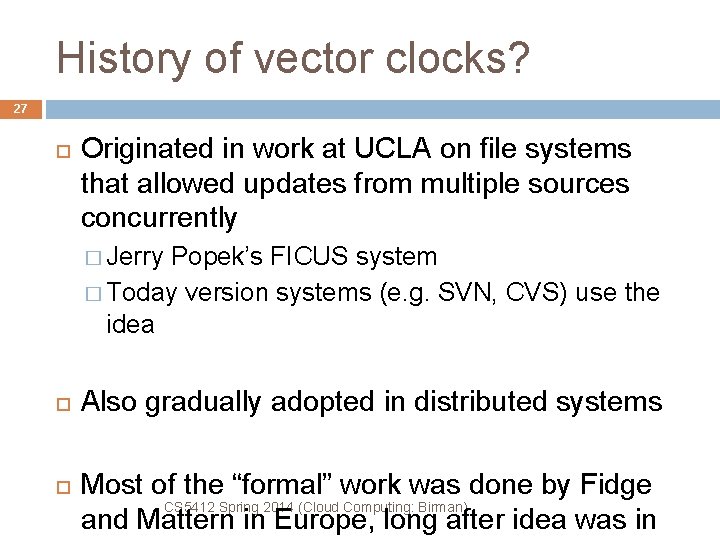 History of vector clocks? 27 Originated in work at UCLA on file systems that