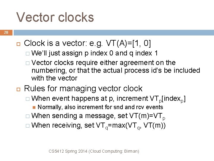 Vector clocks 28 Clock is a vector: e. g. VT(A)=[1, 0] � We’ll just