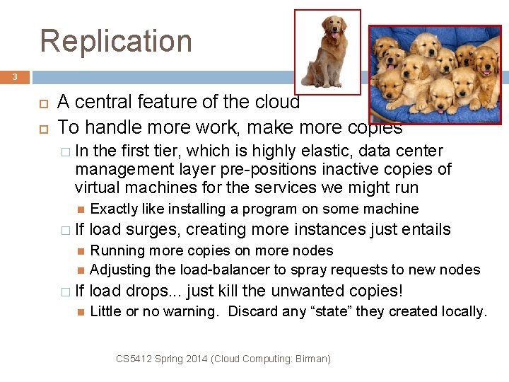 Replication 3 A central feature of the cloud To handle more work, make more