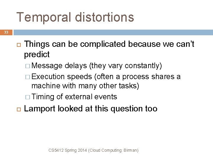 Temporal distortions 33 Things can be complicated because we can’t predict � Message delays