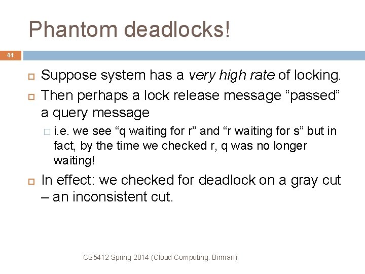 Phantom deadlocks! 44 Suppose system has a very high rate of locking. Then perhaps