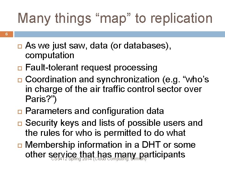 Many things “map” to replication 6 As we just saw, data (or databases), computation