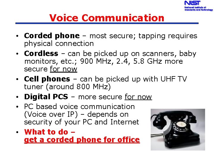 Voice Communication • Corded phone – most secure; tapping requires physical connection • Cordless