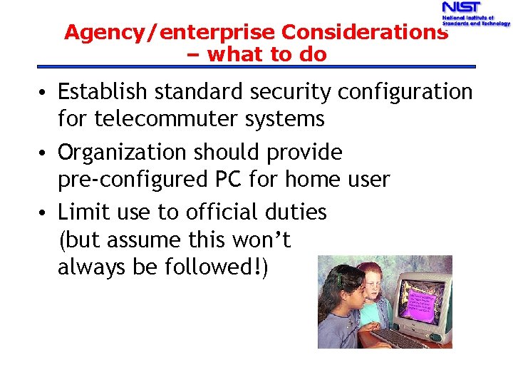 Agency/enterprise Considerations – what to do • Establish standard security configuration for telecommuter systems