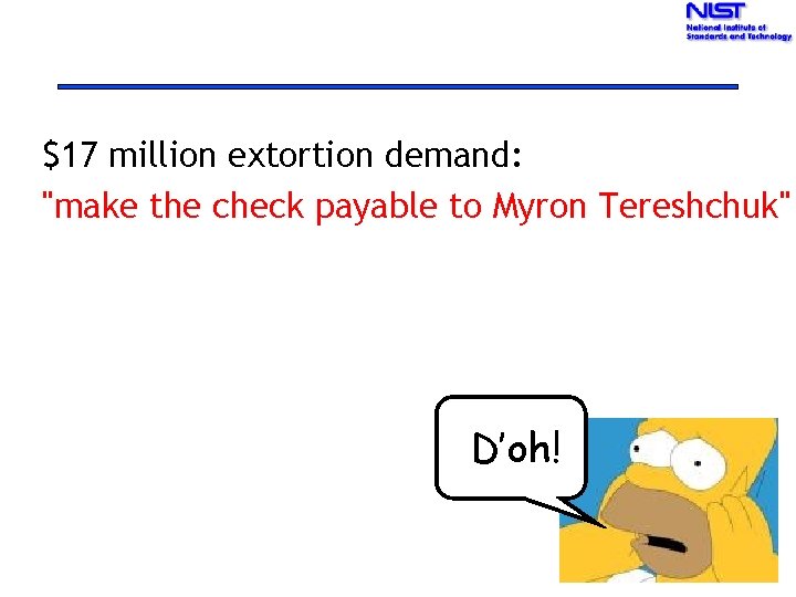 $17 million extortion demand: "make the check payable to Myron Tereshchuk" D’oh! 