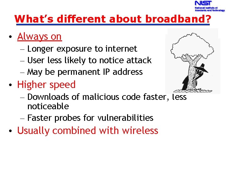 What’s different about broadband? • Always on – Longer exposure to internet – User