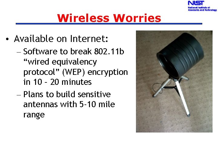 Wireless Worries • Available on Internet: – Software to break 802. 11 b “wired