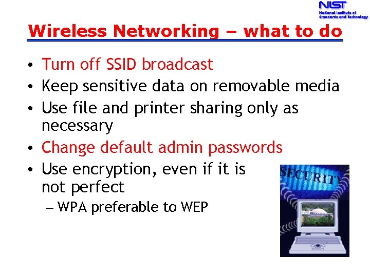 Wireless Networking – what to do • Turn off SSID broadcast • Keep sensitive