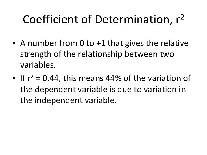 Coefficient of Determination, r 2 • A number from 0 to +1 that gives