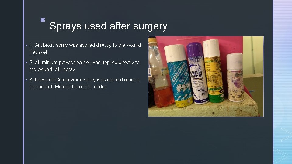 z z z Sprays used after surgery § 1. Antibiotic spray was applied directly