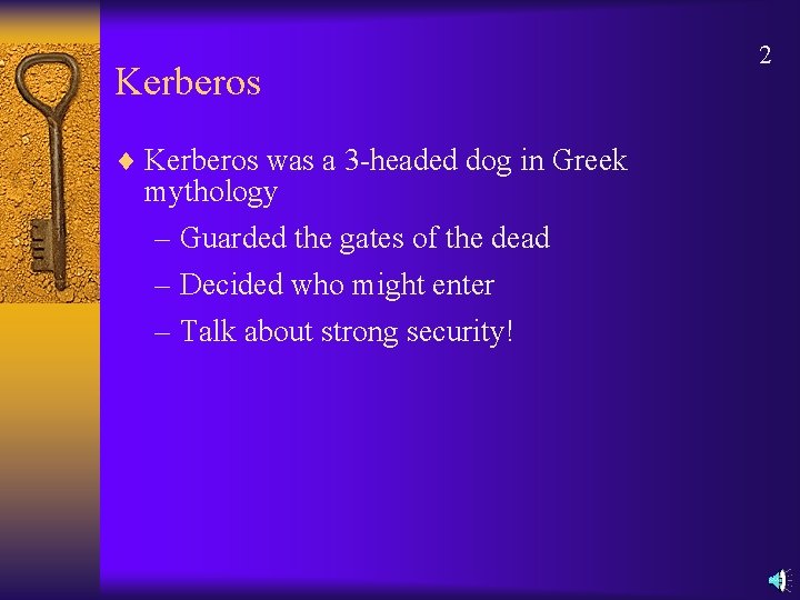 Kerberos ¨ Kerberos was a 3 -headed dog in Greek mythology – Guarded the