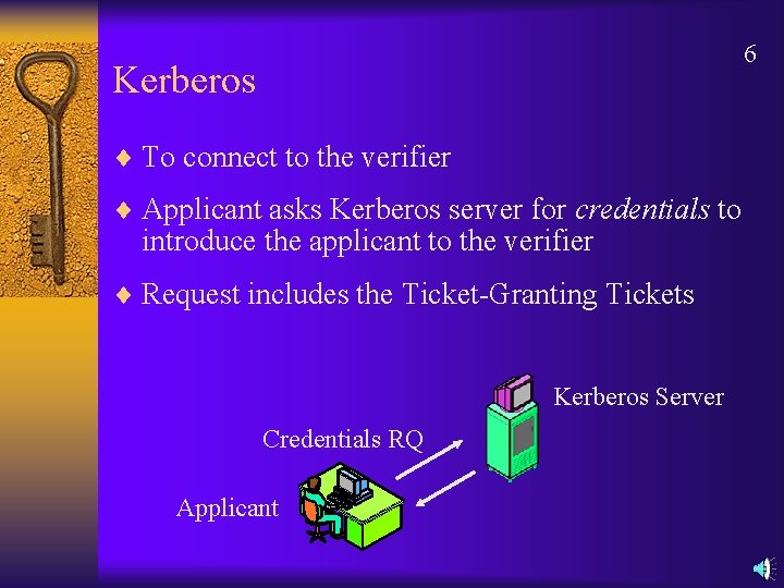 6 Kerberos ¨ To connect to the verifier ¨ Applicant asks Kerberos server for