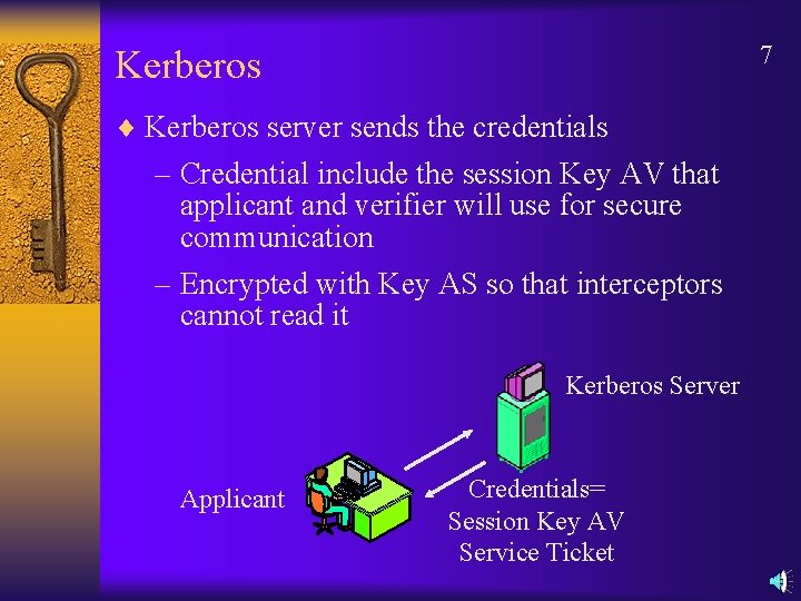 7 Kerberos ¨ Kerberos server sends the credentials – Credential include the session Key