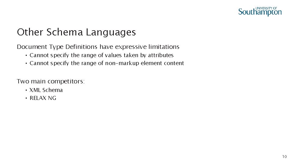 Other Schema Languages Document Type Definitions have expressive limitations • Cannot specify the range