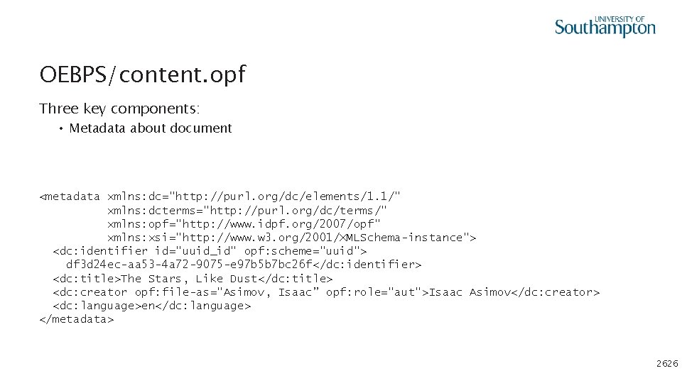 OEBPS/content. opf Three key components: • Metadata about document <metadata xmlns: dc="http: //purl. org/dc/elements/1.
