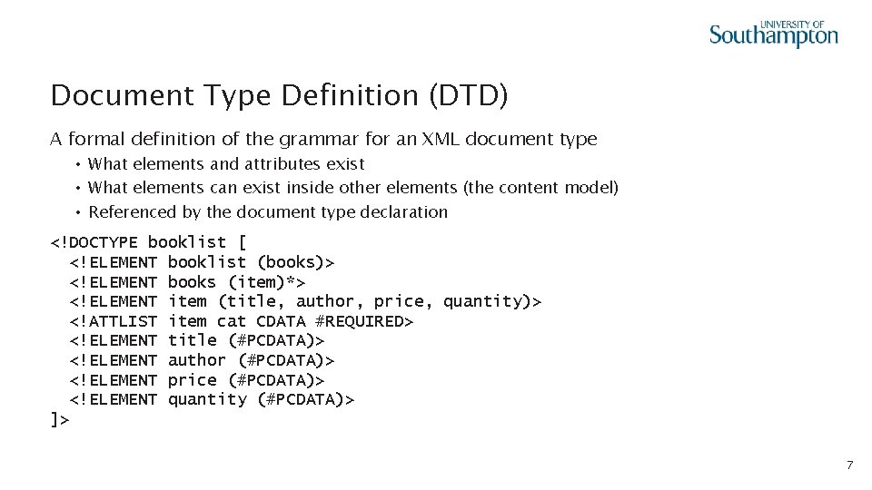 Document Type Definition (DTD) A formal definition of the grammar for an XML document