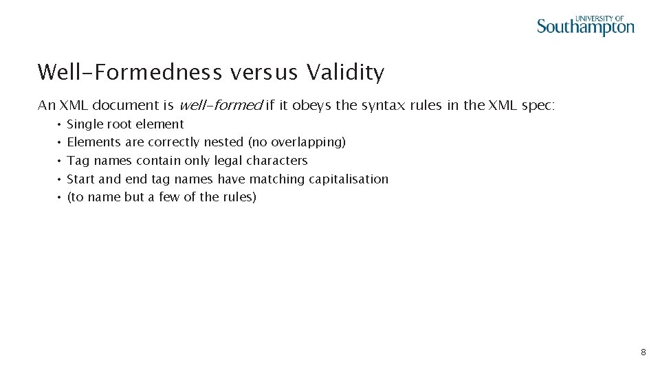 Well-Formedness versus Validity An XML document is well-formed if it obeys the syntax rules