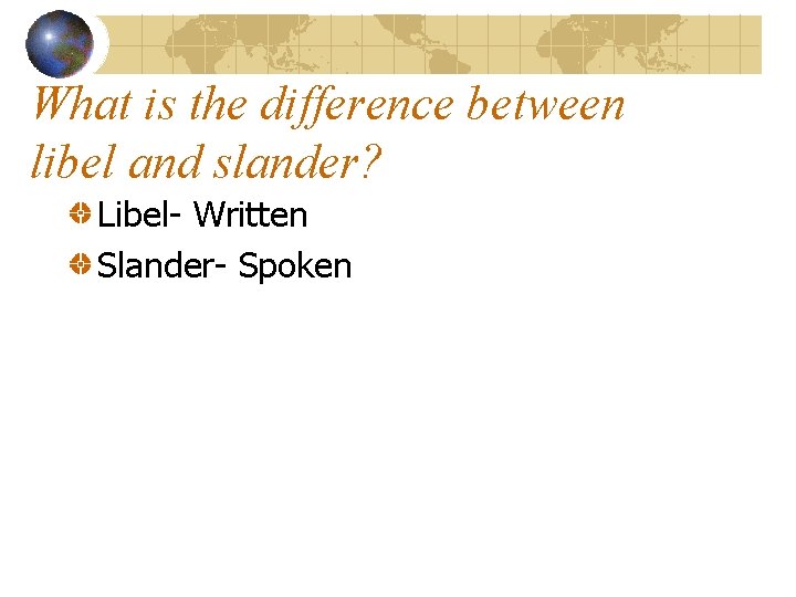 What is the difference between libel and slander? Libel- Written Slander- Spoken 