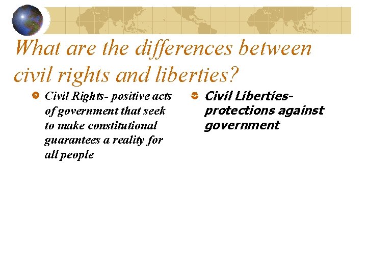 What are the differences between civil rights and liberties? Civil Rights- positive acts of